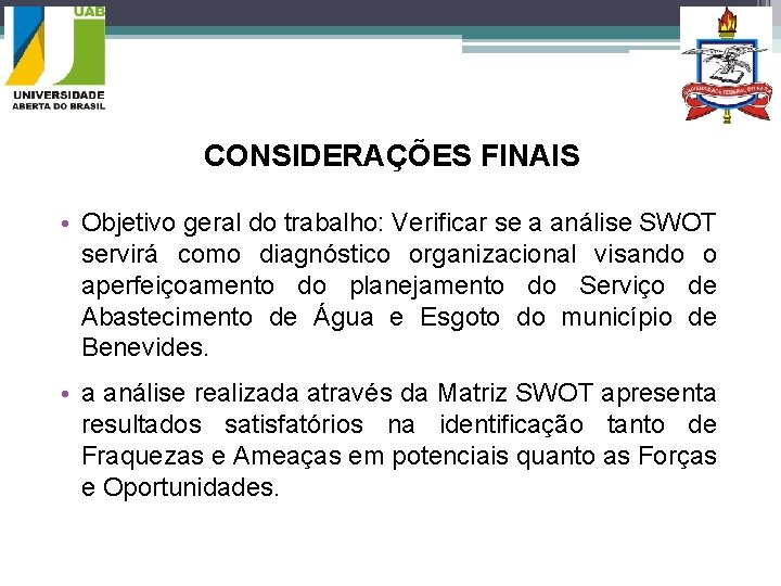 CONSIDERAÇÕES FINAIS • Objetivo geral do trabalho: Verificar se a análise SWOT servirá como