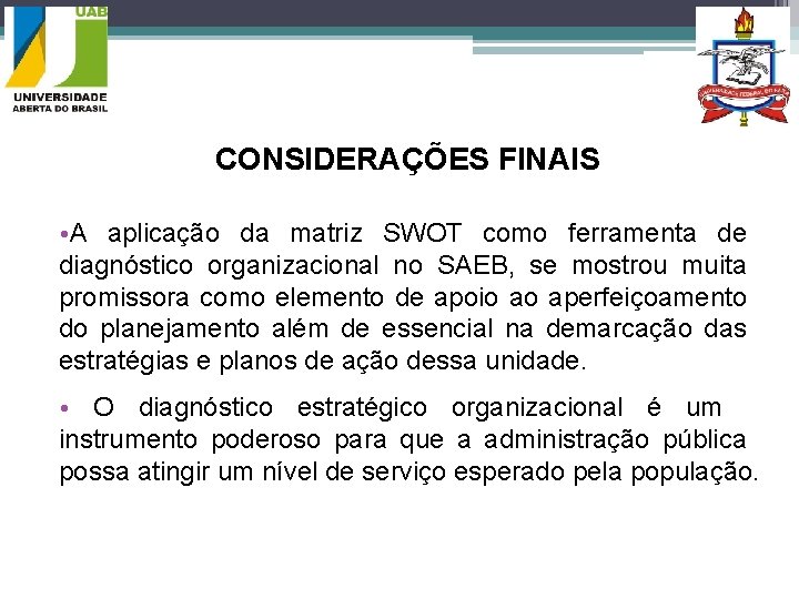 CONSIDERAÇÕES FINAIS • A aplicação da matriz SWOT como ferramenta de diagnóstico organizacional no