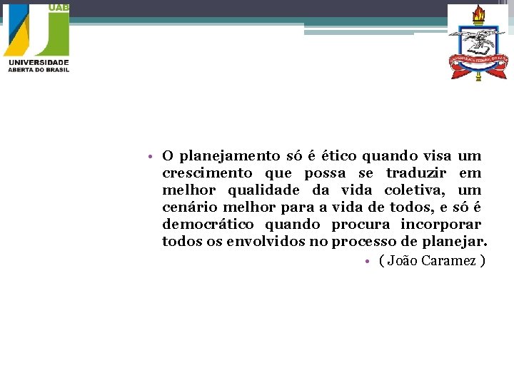  • O planejamento só é ético quando visa um crescimento que possa se