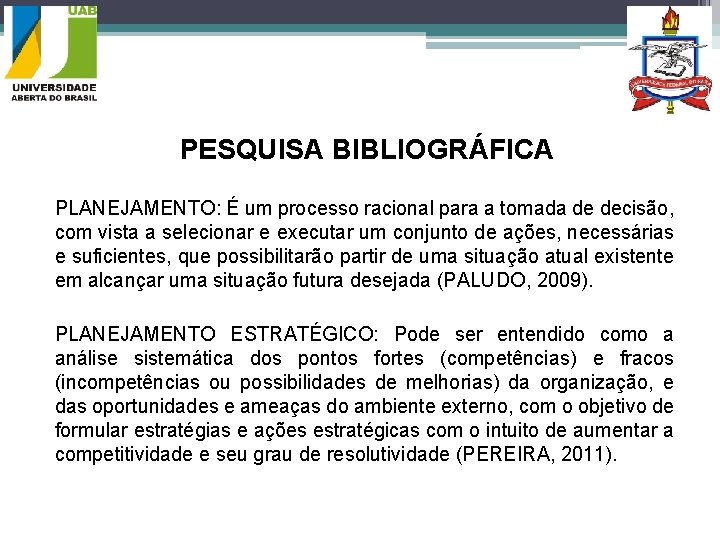 PESQUISA BIBLIOGRÁFICA PLANEJAMENTO: É um processo racional para a tomada de decisão, com vista