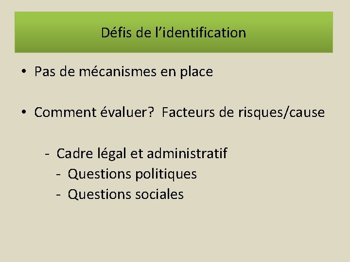 Défis de l’identification • Pas de mécanismes en place • Comment évaluer? Facteurs de