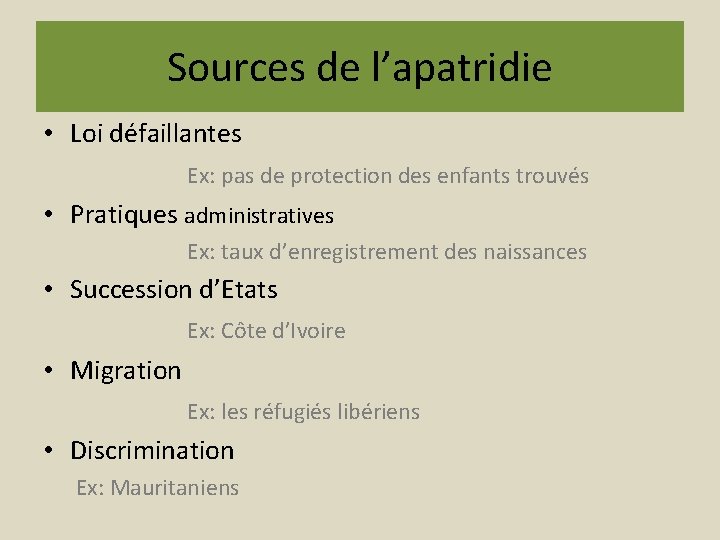 Sources de l’apatridie • Loi défaillantes Ex: pas de protection des enfants trouvés •