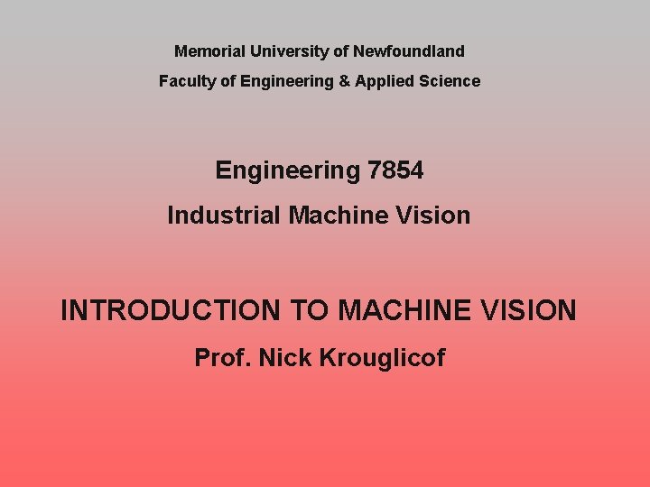Memorial University of Newfoundland Faculty of Engineering & Applied Science Engineering 7854 Industrial Machine