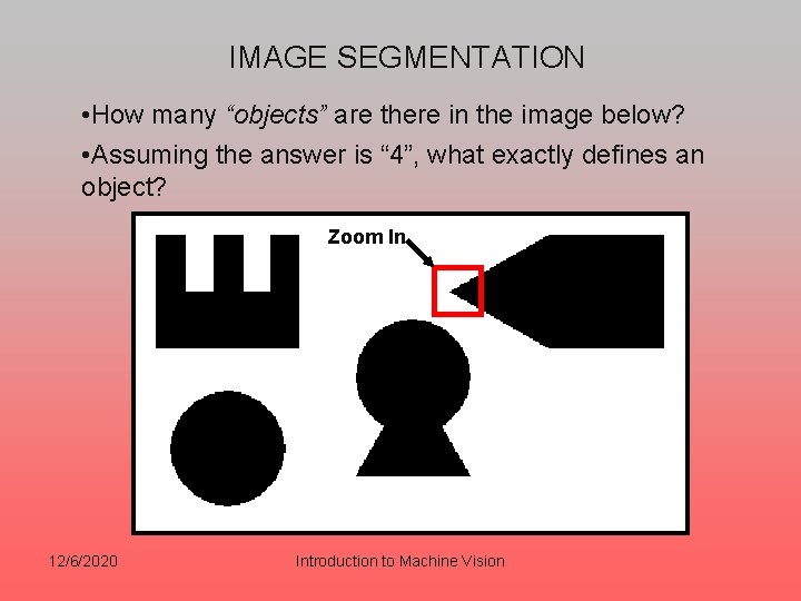 IMAGE SEGMENTATION • How many “objects” are there in the image below? • Assuming