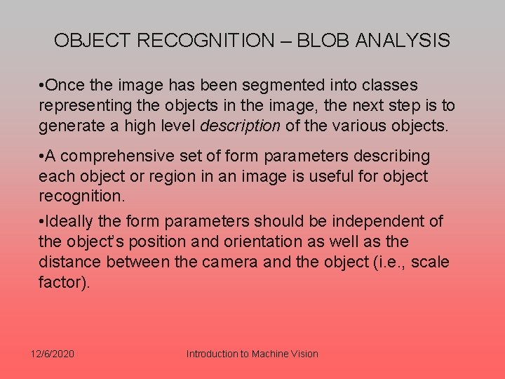 OBJECT RECOGNITION – BLOB ANALYSIS • Once the image has been segmented into classes
