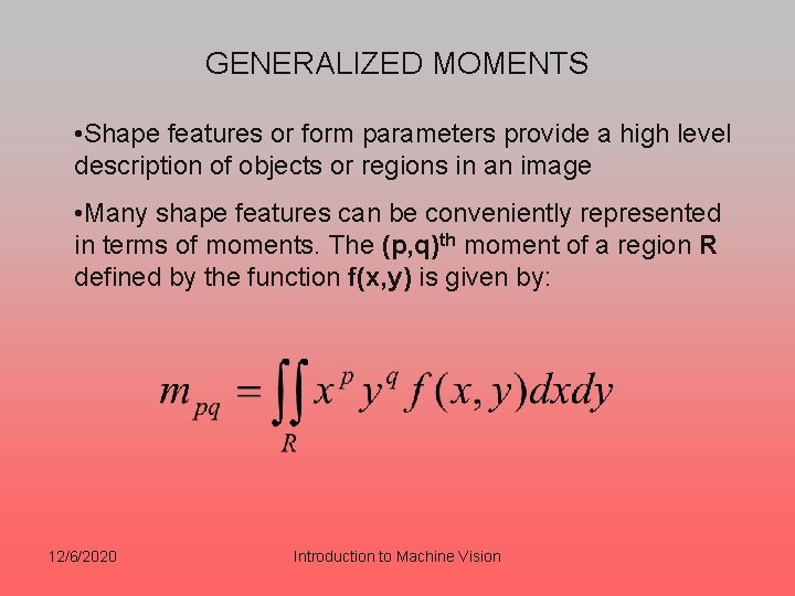 GENERALIZED MOMENTS • Shape features or form parameters provide a high level description of GENERALIZED MOMENTS • Shape features or form parameters provide a high level description of