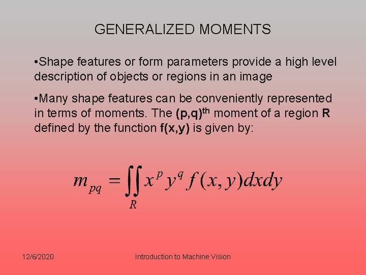 GENERALIZED MOMENTS • Shape features or form parameters provide a high level description of