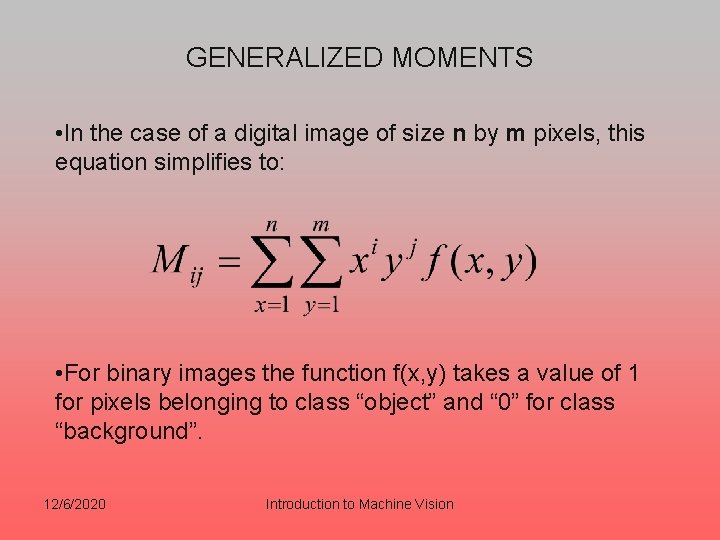 GENERALIZED MOMENTS • In the case of a digital image of size n by