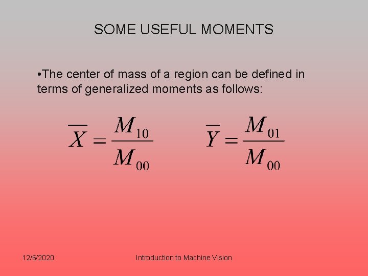 SOME USEFUL MOMENTS • The center of mass of a region can be defined SOME USEFUL MOMENTS • The center of mass of a region can be defined