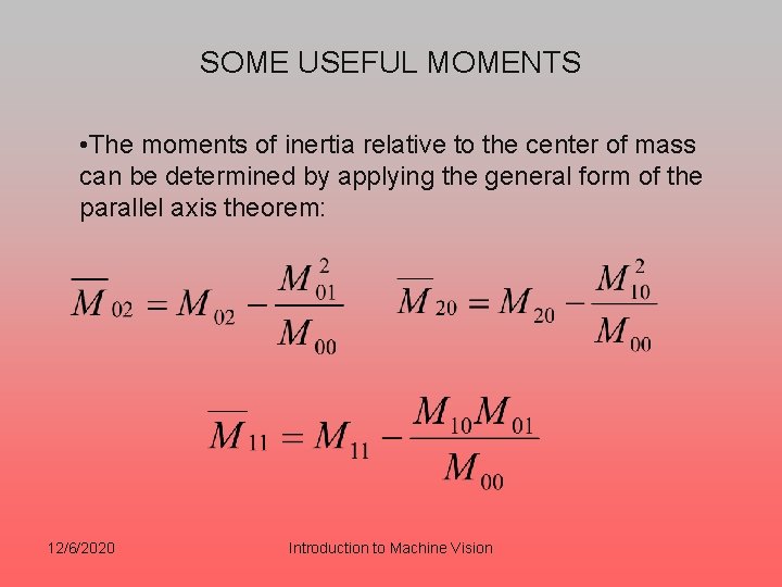 SOME USEFUL MOMENTS • The moments of inertia relative to the center of mass