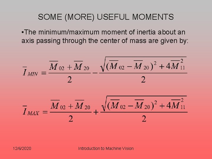 SOME (MORE) USEFUL MOMENTS • The minimum/maximum moment of inertia about an axis passing SOME (MORE) USEFUL MOMENTS • The minimum/maximum moment of inertia about an axis passing