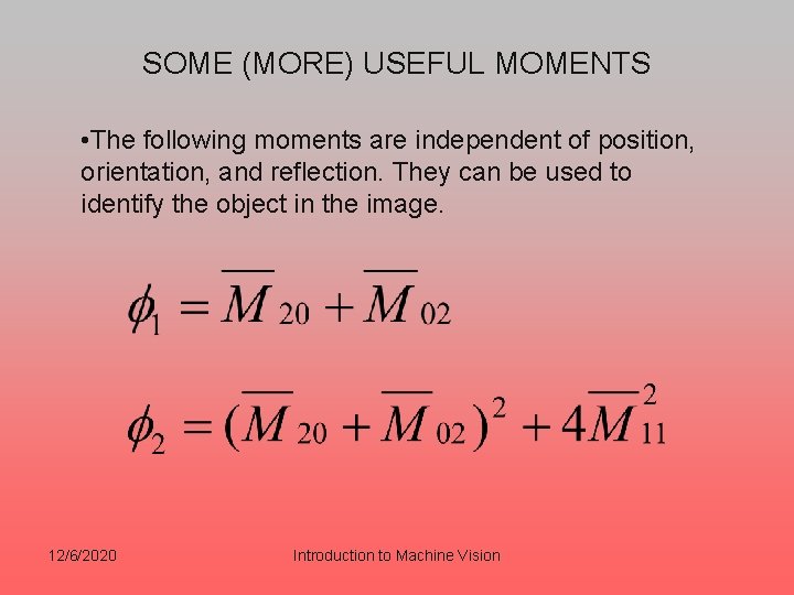 SOME (MORE) USEFUL MOMENTS • The following moments are independent of position, orientation, and