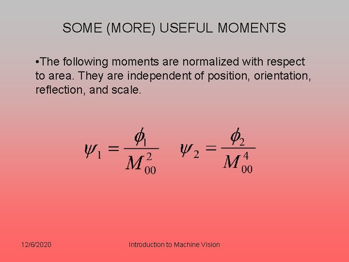 SOME (MORE) USEFUL MOMENTS • The following moments are normalized with respect to area.