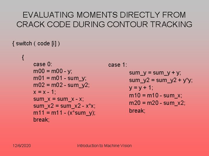 EVALUATING MOMENTS DIRECTLY FROM CRACK CODE DURING CONTOUR TRACKING { switch ( code [i]