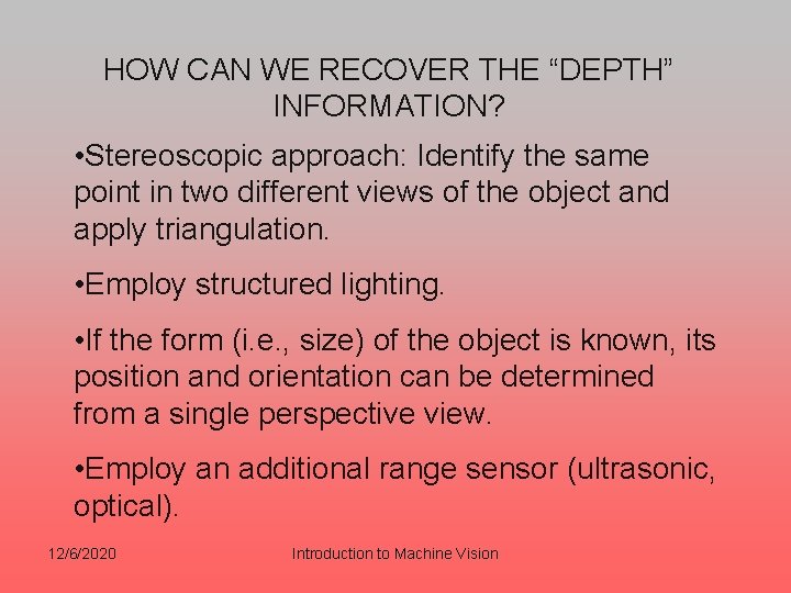 HOW CAN WE RECOVER THE “DEPTH” INFORMATION? • Stereoscopic approach: Identify the same point HOW CAN WE RECOVER THE “DEPTH” INFORMATION? • Stereoscopic approach: Identify the same point