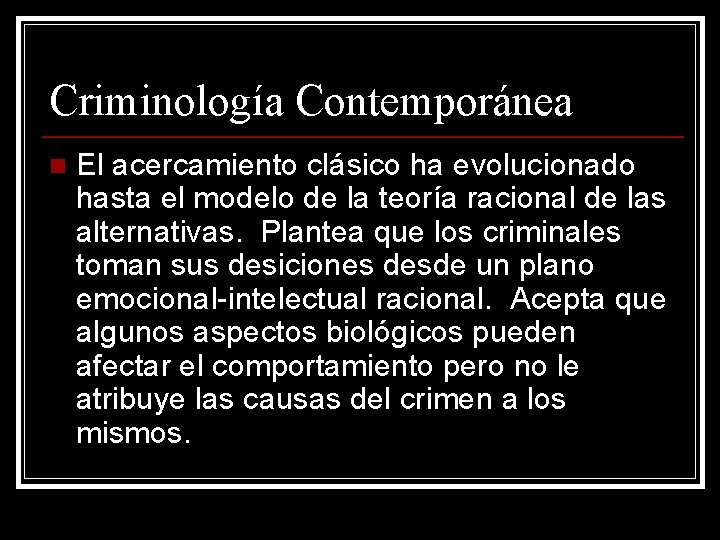 Criminología Contemporánea n El acercamiento clásico ha evolucionado hasta el modelo de la teoría