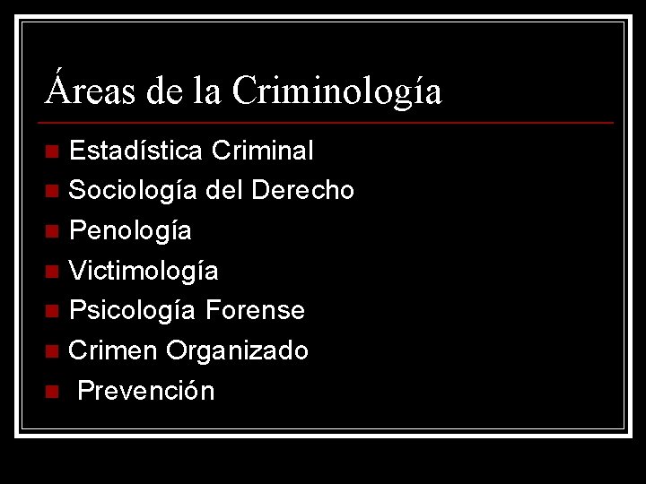 Áreas de la Criminología Estadística Criminal n Sociología del Derecho n Penología n Victimología