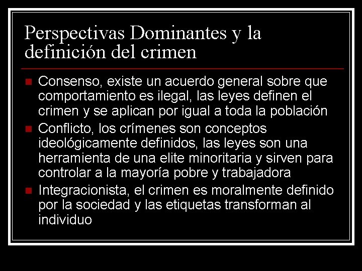 Perspectivas Dominantes y la definición del crimen n Consenso, existe un acuerdo general sobre