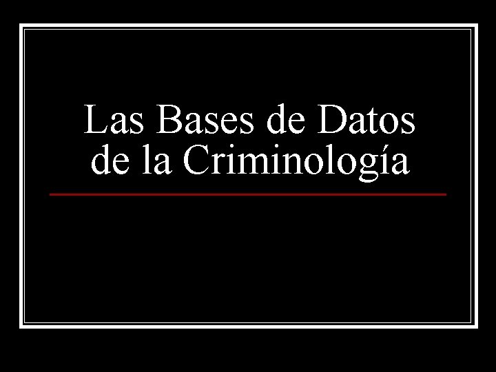 Las Bases de Datos de la Criminología 