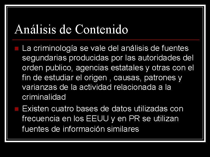 Análisis de Contenido n n La criminología se vale del análisis de fuentes segundarias