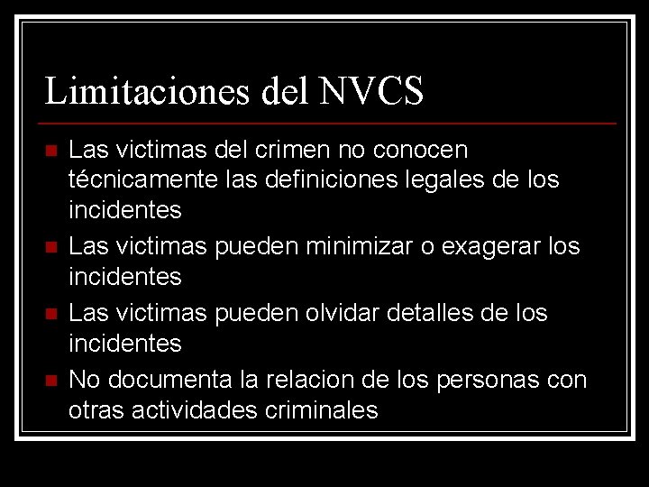 Limitaciones del NVCS n n Las victimas del crimen no conocen técnicamente las definiciones