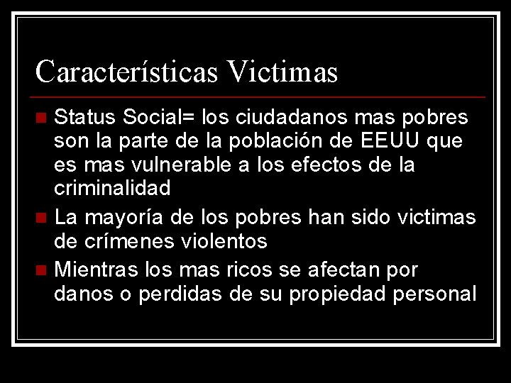 Características Victimas Status Social= los ciudadanos mas pobres son la parte de la población