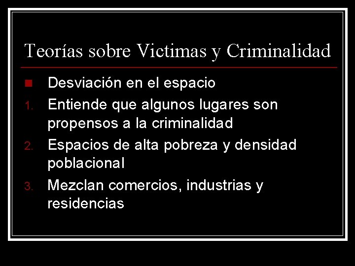 Teorías sobre Victimas y Criminalidad n 1. 2. 3. Desviación en el espacio Entiende