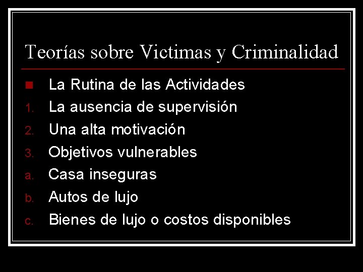 Teorías sobre Victimas y Criminalidad n 1. 2. 3. a. b. c. La Rutina