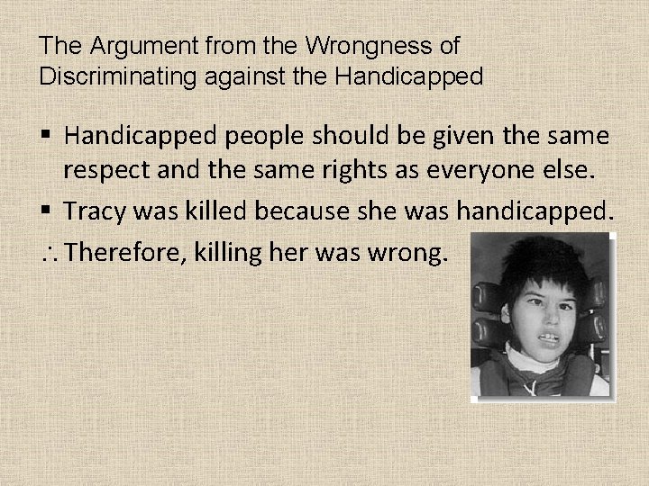 The Argument from the Wrongness of Discriminating against the Handicapped § Handicapped people should