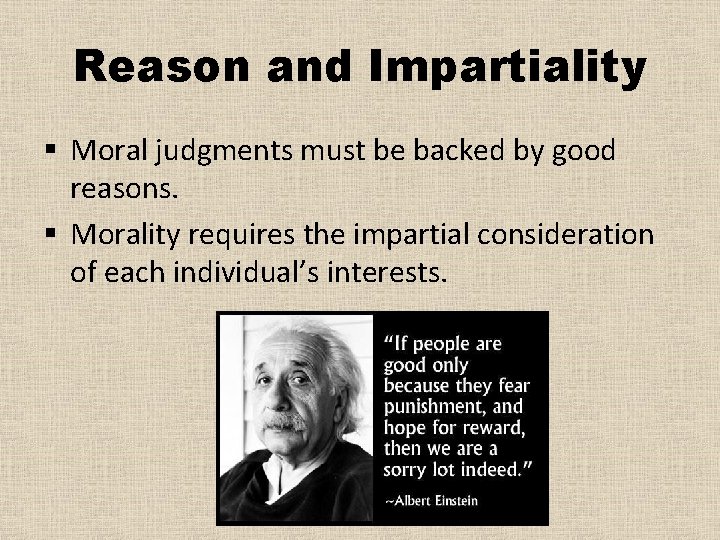 Reason and Impartiality § Moral judgments must be backed by good reasons. § Morality