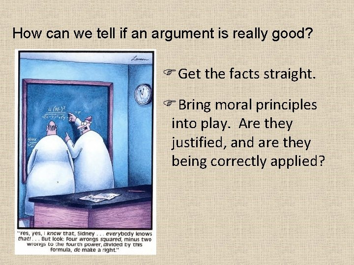 How can we tell if an argument is really good? FGet the facts straight.