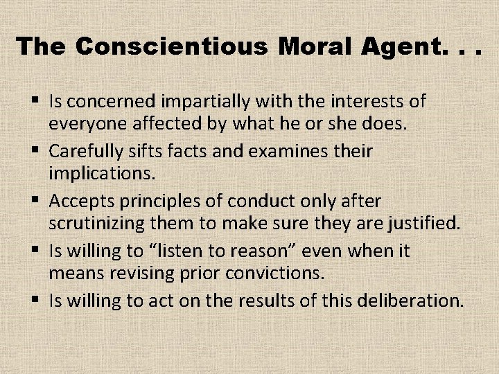 The Conscientious Moral Agent. . . § Is concerned impartially with the interests of