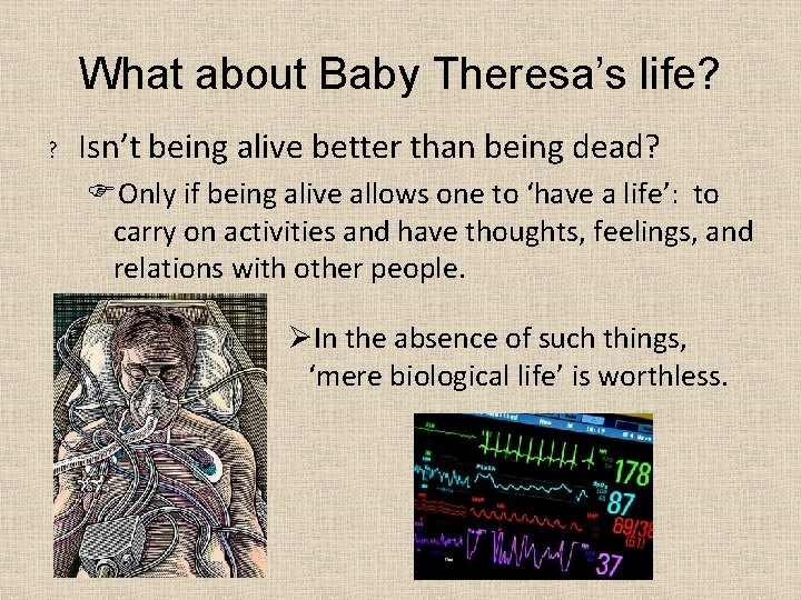 What about Baby Theresa’s life? ? Isn’t being alive better than being dead? FOnly