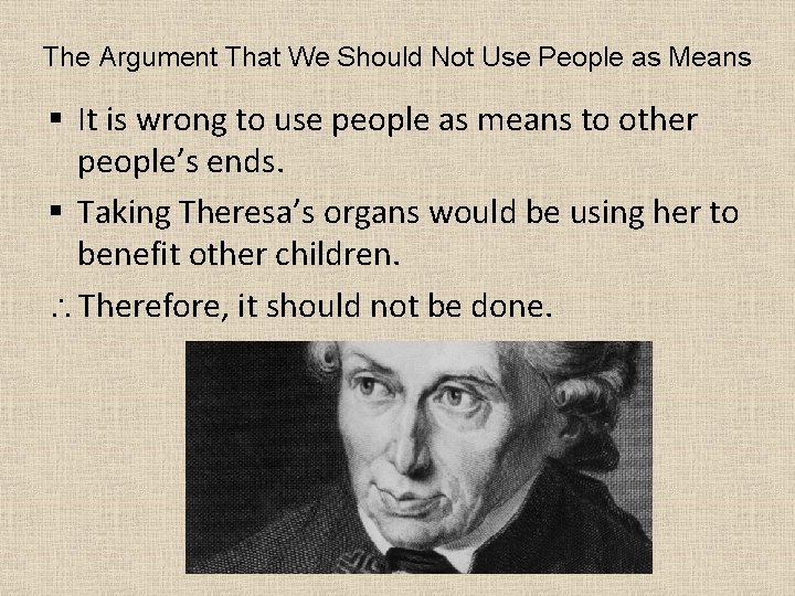 The Argument That We Should Not Use People as Means § It is wrong