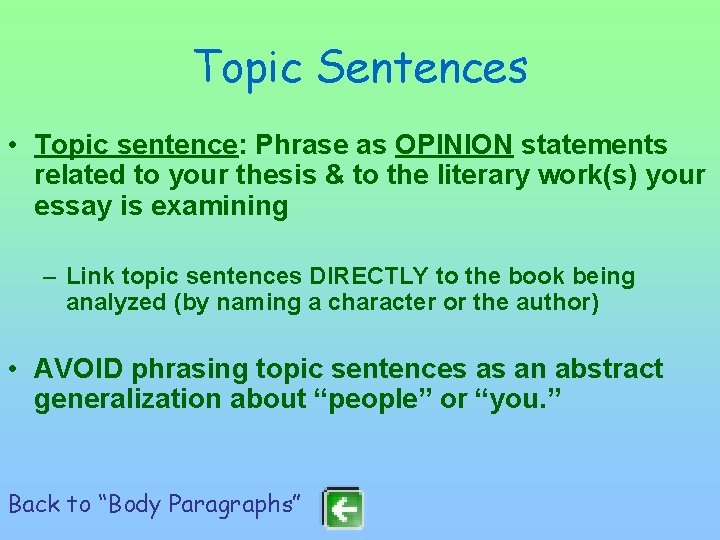Topic Sentences • Topic sentence: Phrase as OPINION statements related to your thesis &