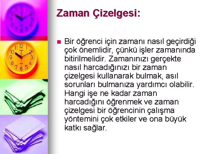 Zaman Çizelgesi: n Bir öğrenci için zamanı nasıl geçirdiği çok önemlidir, çünkü işler zamanında