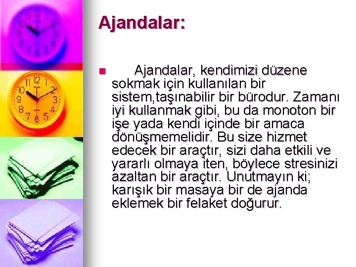 Ajandalar: n Ajandalar, kendimizi düzene sokmak için kullanılan bir sistem, taşınabilir bürodur. Zamanı iyi