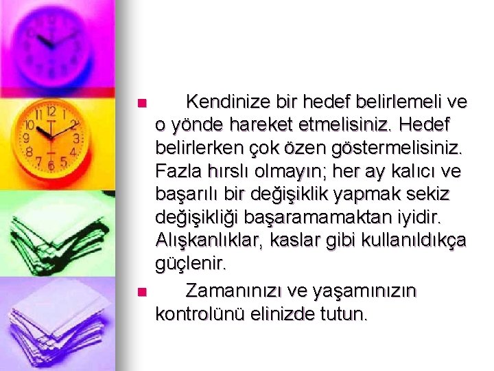 n n Kendinize bir hedef belirlemeli ve o yönde hareket etmelisiniz. Hedef belirlerken çok