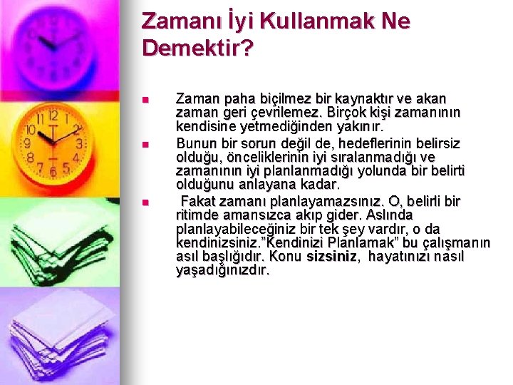 Zamanı İyi Kullanmak Ne Demektir? n n n Zaman paha biçilmez bir kaynaktır ve