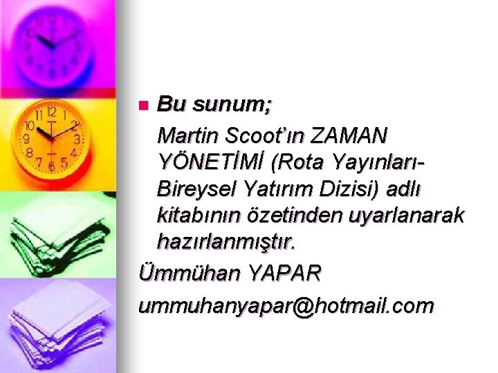 Bu sunum; Martin Scoot’ın ZAMAN YÖNETİMİ (Rota YayınlarıBireysel Yatırım Dizisi) adlı kitabının özetinden uyarlanarak