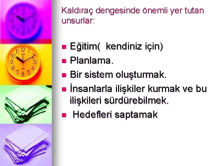 Kaldıraç dengesinde önemli yer tutan unsurlar: Eğitim( kendiniz için) n Planlama. n Bir sistem