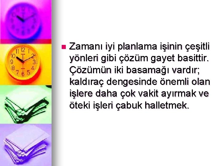 n Zamanı iyi planlama işinin çeşitli yönleri gibi çözüm gayet basittir. Çözümün iki basamağı