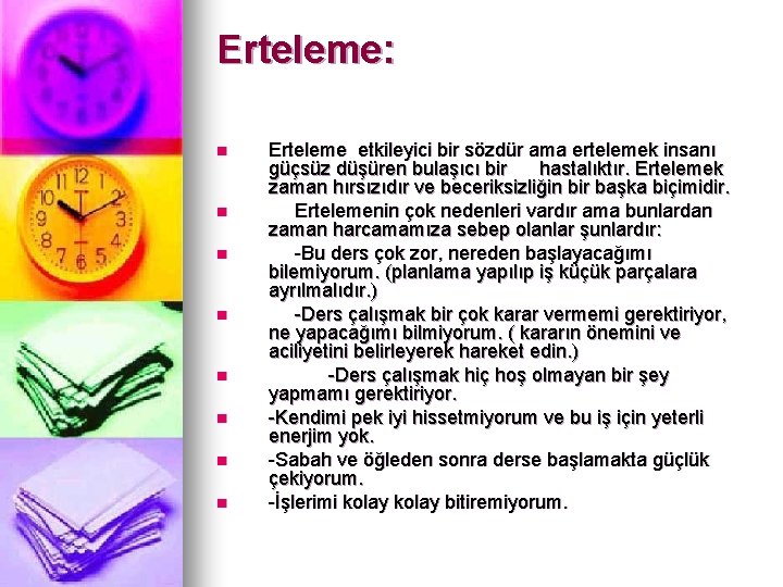 Erteleme: n n n n Erteleme etkileyici bir sözdür ama ertelemek insanı güçsüz düşüren