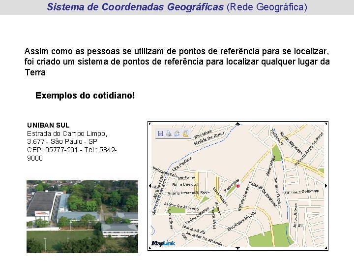 Sistema de Coordenadas Geográficas (Rede Geográfica) Assim como as pessoas se utilizam de pontos Sistema de Coordenadas Geográficas (Rede Geográfica) Assim como as pessoas se utilizam de pontos