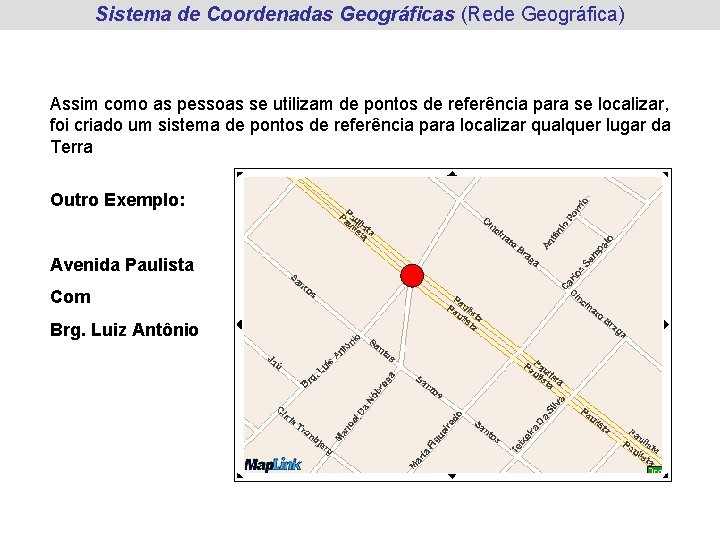Sistema de Coordenadas Geográficas (Rede Geográfica) Assim como as pessoas se utilizam de pontos Sistema de Coordenadas Geográficas (Rede Geográfica) Assim como as pessoas se utilizam de pontos
