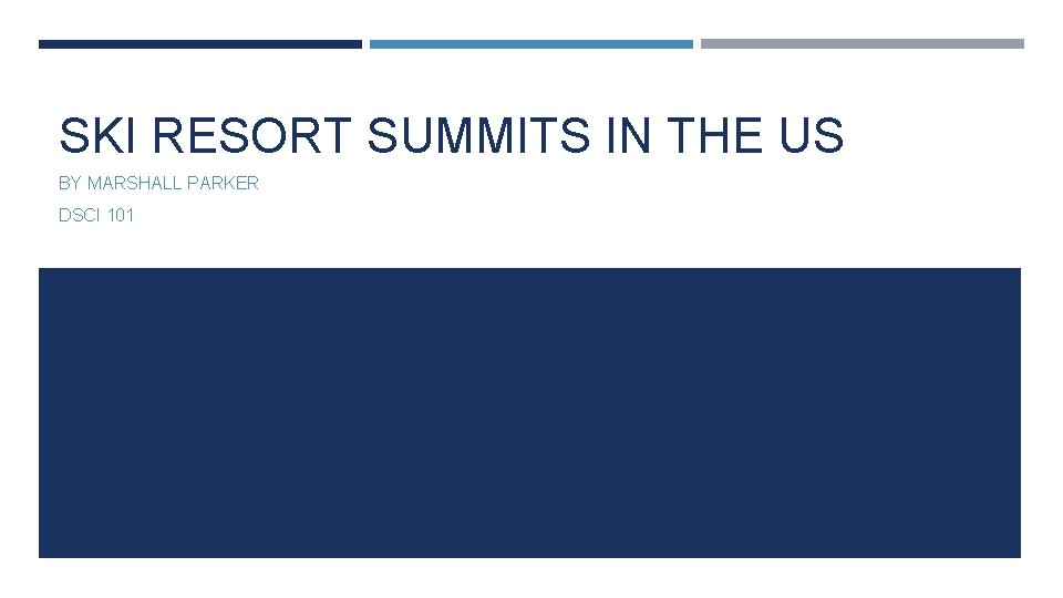 SKI RESORT SUMMITS IN THE US BY MARSHALL PARKER DSCI 101 