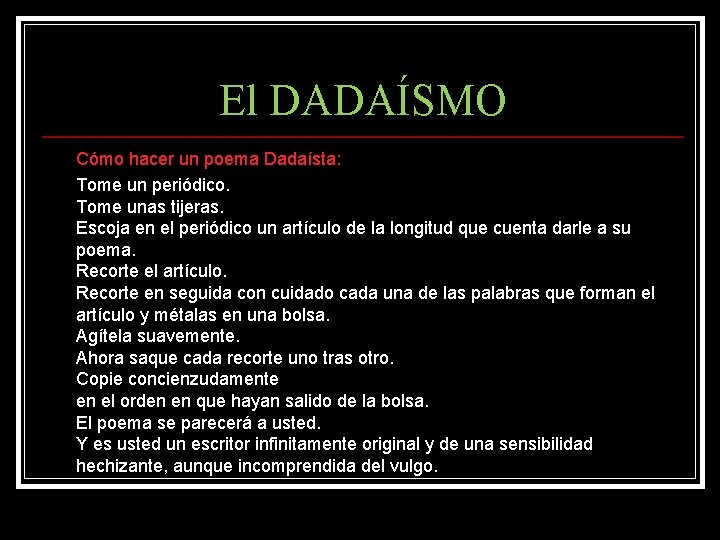 El DADAÍSMO Cómo hacer un poema Dadaísta: Tome un periódico. Tome unas tijeras. Escoja