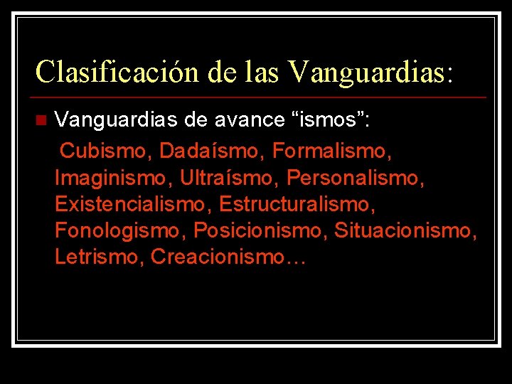 Clasificación de las Vanguardias: Vanguardias de avance “ismos”: Cubismo, Dadaísmo, Formalismo, Imaginismo, Ultraísmo, Personalismo,