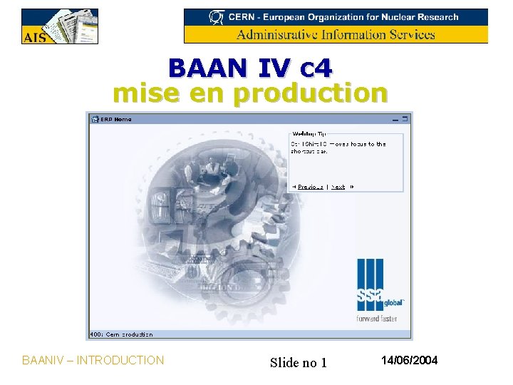 BAAN IV c 4 mise en production BAANIV – INTRODUCTION Slide no 1 14/06/2004