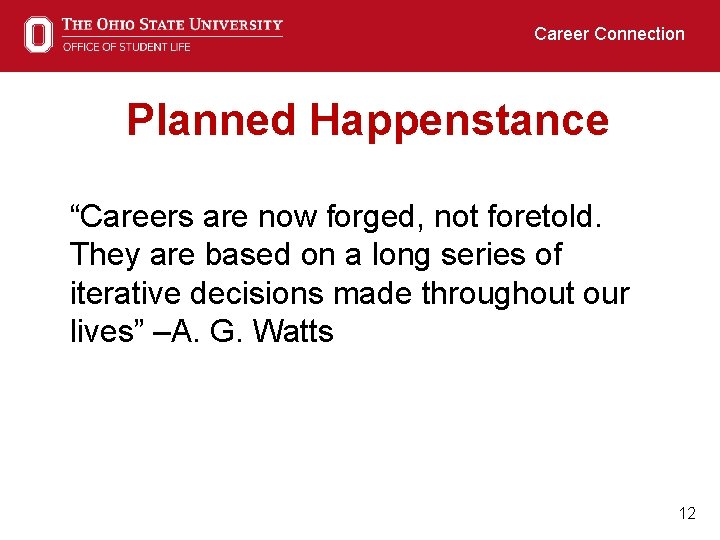 Career Connection Planned Happenstance “Careers are now forged, not foretold. They are based on